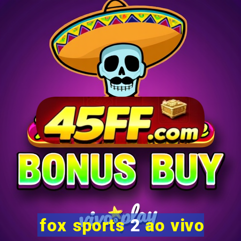 fox sports 2 ao vivo